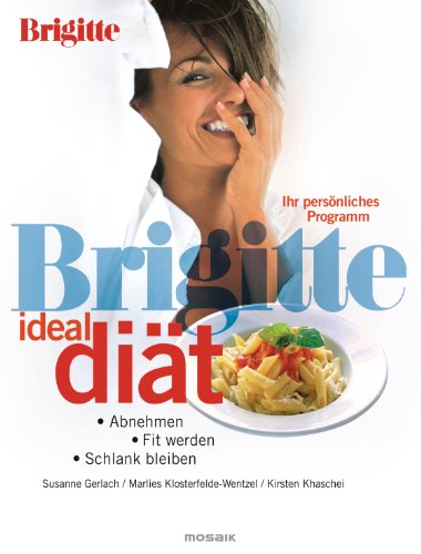 BRIGITTE Ideal-Diät: Abnehmen, fit werden, schlank bleiben - Ihr persönliches Programm von Goldmann Verlag